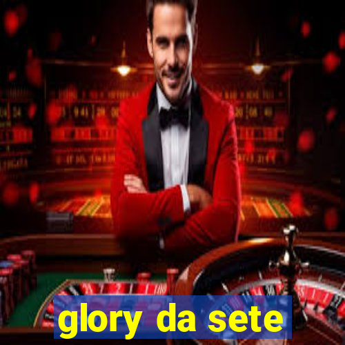 glory da sete